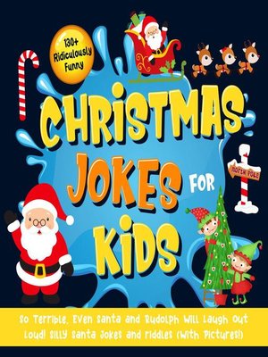 cover image of 130+ Ridiculously Funny Christmas Jokes for Kids. So Terrible, Even Santa and Rudolph Will Laugh Out Loud! Silly Santa Jokes and Riddles (With Pictures!)